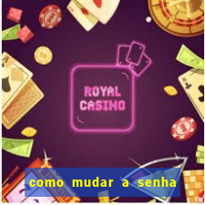 como mudar a senha de saque do jogo do tigre